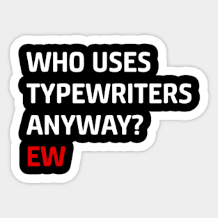 Who Uses Typewriters Anyway Ew Sticker